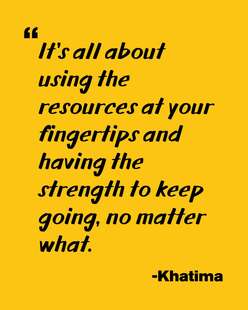 Graphic quote: "It's all about using the resources at your fingertips and having the strengths to keep going, no matter what." - Khatima